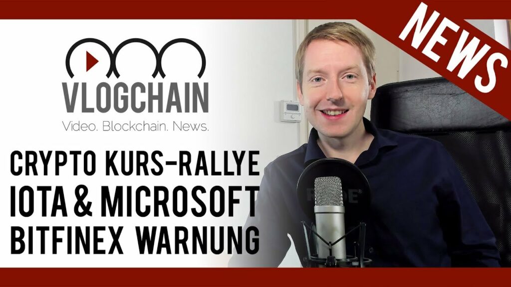 Crypto Kursrallye, IOTA & Microsoft, Warnung vor Bitfinex - Vlogchain - Video. Blockchain. News.